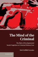 The Mind of the Criminal: The Role of Developmental Social Cognition in Criminal Defense Law 1107673852 Book Cover