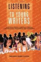 Listening to Young Writers: Developing Writing Competency Through Conversation, Engagement, and Assessment 0929895819 Book Cover