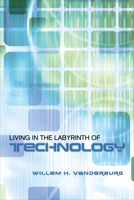 Living in the Labyrinth of Technology 080204879X Book Cover