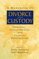 A Handbook of Divorce and Custody: Forensic, Developmental, and Clinical Perspectives 0415645549 Book Cover