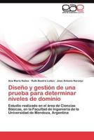 Diseño y gestión de una prueba para determinar niveles de dominio: Estudio realizado en el área de Ciencias Básicas, en la Facultad de Ingeniería de ... de Mendoza, Argentina 3845480513 Book Cover