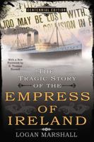 The tragic story of the Empress of Ireland; an authentic account of the most horrible disaster in Canadian history, constructed from the real facts obtained from those on board who survived and other  0425273547 Book Cover