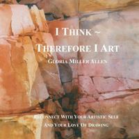 I Think Therefore I Art: Reconnect with Your Artistic Self and Your Love of Drawing 0985817909 Book Cover