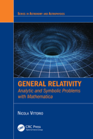 General Relativity: Analytic and Symbolic Problems with Mathematica (Series in Astronomy and Astrophysics) 1032655275 Book Cover