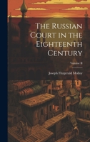 The Russian Court in the Eighteenth Century; Volume II 1021976148 Book Cover
