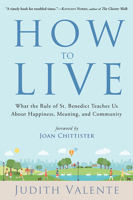 How to Live: What the Rule of St. Benedict Teaches Us About Happiness, Meaning, and Community 1571747982 Book Cover