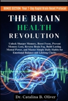 THE BRAIN HEALTH REVOLUTION: Unlock Sharper Memory, Boost Focus, Prevent Memory Loss, Reverse Brain Fog, Build Lasting Mental Power, and Master Simple ... for Emotional Balance and Lifelong Clarity B0FR8YLQTW Book Cover