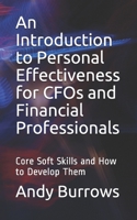 An Introduction to Personal Effectiveness for CFOs and Financial Professionals: Core Soft Skills and How to Develop Them 1678550892 Book Cover