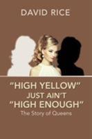 High Yellow Just Ain't High Enough: The Story of Queens 1543460976 Book Cover