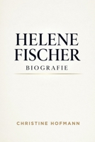 HELENE FISCHER BIOGRAFIE: Von Sibirien zu den Stadien Der Aufstieg die Neuerfindung und die Herrschaft einer deutschen Ikone (German Edition) B0GPWDN11D Book Cover