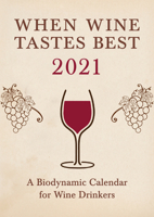 When Wine Tastes Best: A Biodynamic Calendar for Wine Drinkers 2021: 2021 1782506772 Book Cover