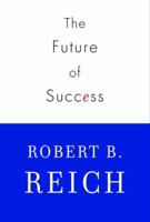 The Future of Success: Work & Life in the New Economy 0375411127 Book Cover