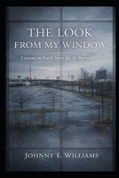 The Look From My Window: Lessons in Faith from the In-Between B0GSCBZYXH Book Cover