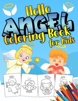 Hello Angel Coloring Book for Kids: Beautiful and Creative Colouring Pages for Kindergarden | Fun and Creative Inspired Scenes | Glorious Designs for Stress | Amazing and Elegant Haven Relaxation B08QS6KTLK Book Cover