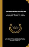 Commemorative Addresses: On Andrew Lang by W.P. Ker and on Arthur Woollgar Verrall by J.W. Mackail; 0530907518 Book Cover