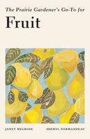 The Prairie Gardener’s Go-To for Fruit 177151390X Book Cover