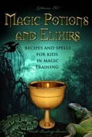 Magic Potions and Elixirs - Recipes and Spells for Kids in Magic Training 1730793266 Book Cover