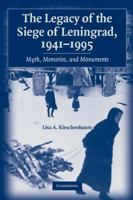 The Legacy of the Siege of Leningrad, 19411995: Myth, Memories, and Monuments 0521123550 Book Cover