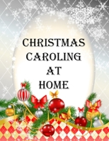 Christmas Caroling At Home: A Collection of Traditional and Modern Christmas Carol Lyrics for Holiday Parties with color pages. 1673100783 Book Cover