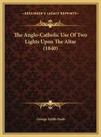 The Anglo-Catholic Use Of Two Lights Upon The Altar 1275973922 Book Cover