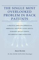 The Single Most Overlooked Problem In Back Patients: A Practical Three-Step approach That Will Immediately Enhance Patient Results, Work satisfaction And Practice Growth 1500308145 Book Cover