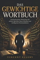 DAS GEWICHTIGE WORTBUCH: Ausdrucksstarker Wortschatz für sicheres Sprechen, klares Schreiben und intelligentere Kommunikation (German Edition) B0H39324SH Book Cover