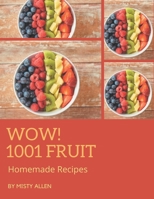 Wow! 1001 Homemade Fruit Recipes: The Homemade Fruit Cookbook for All Things Sweet and Wonderful! B08L4NKJKZ Book Cover
