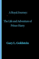 A Royal Journey:: The Life and Adventure of Prince Harry B0CQM2Q6PW Book Cover
