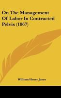 On The Management Of Labor In Contracted Pelvis 110419905X Book Cover
