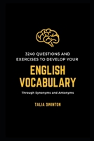 3240 Questions and Exercises to Develop your English Vocabulary through Synonyms and Antonyms B08RR7S4Y8 Book Cover