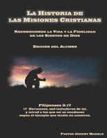 La Historia de las Misiones Cristianas (Edición del Alumno): Reconociendo la Vida y la Fidelidad de los Siervos de Dios 1947430157 Book Cover
