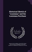 Historical Sketch of "Louisiana" and the Louisiana Purchase 1376633582 Book Cover