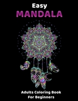 Easy MANDALA - Adults Coloring Books For Beginners: Big Mandalas To Color For Relaxation And Stress-Relief - Mandala Coloring For Adults B087SHPNBV Book Cover