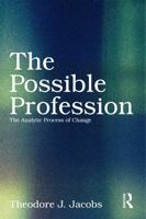 The Possible Profession: The Analytic Process of Change: The Analytic Process of Change 0415629535 Book Cover