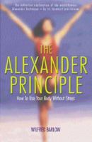 The Alexander Principle: How to Use Your Body Without Stress 0575047496 Book Cover