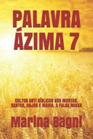 PALAVRA ÁZIMA 7: CULTOS ANTI BÍBLICOS AOS MORTOS, SANTOS, ANJOS E MARIA. A FALSA MISSA 1796235954 Book Cover