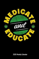 Medicate and Educate 2020 Weekly Calendar: Medical Marijuana Themed 2020 Weekly Cannabis Growers Calendar 1696047307 Book Cover