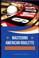 Mastering American Roulette: Strategies for Success in the Double Zero Game B0CFZNPJ2R Book Cover