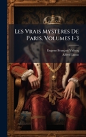Les Vrais Mystères De Paris, Volumes 1-3 1147912157 Book Cover