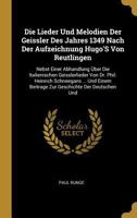 Die Lieder Und Melodien Der Geissler Des Jahres 1349 Nach Der Aufzeichnung Hugo's Von Reutlingen: Nebst Einer Abhandlung �ber Die Italienischen Geisslerlieder Von Dr. Phil. Heinrich Schneegans ... Und 0270071911 Book Cover