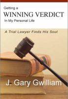 Getting a Winning Verdict in My Personal Life: A Trial Lawyer Finds His Soul 142434283X Book Cover