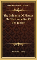 The Influence of Plautus on the Comedies of Ben Jonson 1018954236 Book Cover