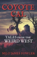 Coyote Cal - Tales from the Weird West B0C2RF58Z9 Book Cover