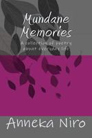 Mundane Memories: A collection of poetry about everyday life 1535098902 Book Cover
