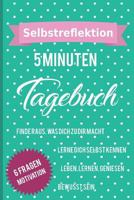 Selbstreflektion 5 Minuten Tagebuch Finde raus, was Dich zu Dir macht Lerne, Dich selbst kennen Leben, Lernen, Geniesen Bewusst sein 6 Fragen ... eigene Ich | Geschenkidee 1797570544 Book Cover