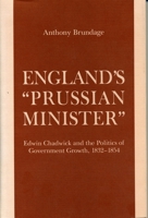 England's Prussian Minister: Edwin Chadwick and the Politics of Government Growth, 1832-1854 0271006293 Book Cover