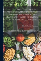 The Effects of the Principal Arts, Trades and Professions, and of ... Habits of Living, On Health and Longevity 1017592152 Book Cover