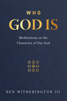 Who God Is: Meditations on the Character of Our God 1683593642 Book Cover