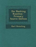 Die Nanking Kuanhua - Primary Source Edition 1295780097 Book Cover