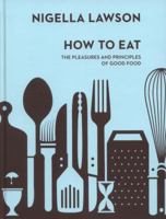 How to Eat: The Pleasures and Principles of Good Food 0471348309 Book Cover
